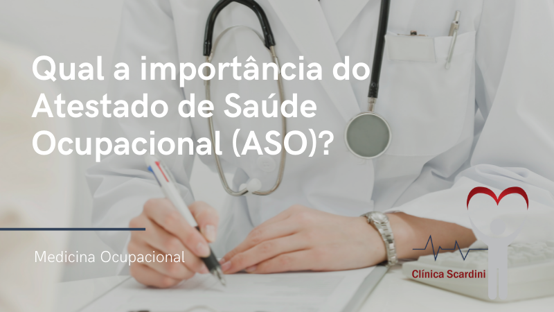 Qual a importância do Atestado de Saúde Ocupacional (ASO)?