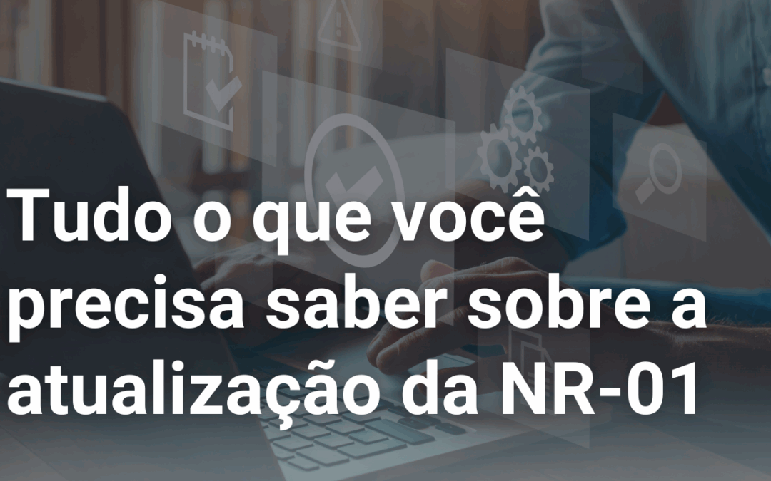 Atualização da NR-01: Tudo o que você precisa saber